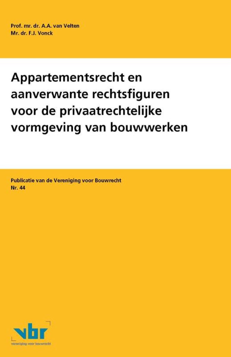 Appartementsrecht en aanverwante rechtsfiguren voor de privaatrechtelijke vormgeving van bouwwerken / Publicatie van de Vereniging voor Bouwrecht / 44