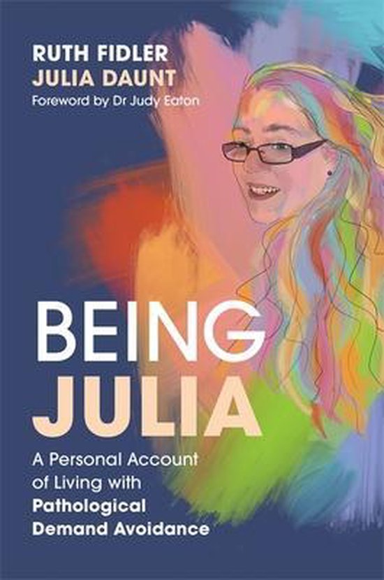 Ruth Fidler Being Julia - A Personal Account Of Living With Pathological Demand Avoidance
