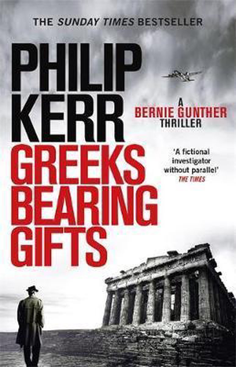 Philip Kerr Greeks Bearing Gifts / Bernie Gunther