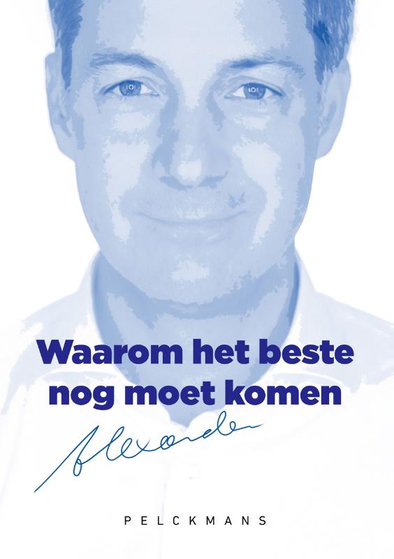 Alexander de Croo Waarom Het Beste Nog Moet Komen