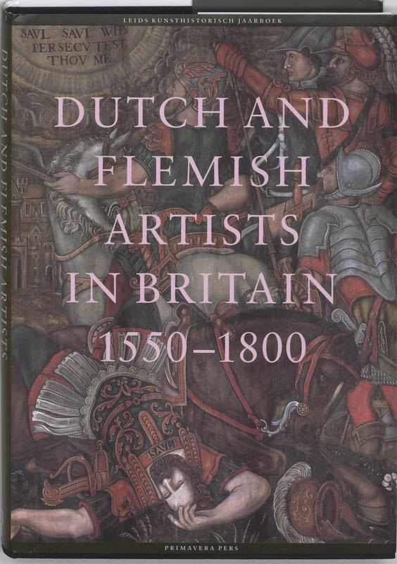 Dutch and Flemisch artists in Britain 1550-1750 / Leids kunsthistorisch jaarboek / 13