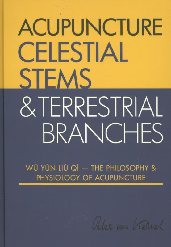 boekenbalie_9789079212033_cover Celestial Stems & Terrestrial Branches The philosophy and physiology of acupuncture