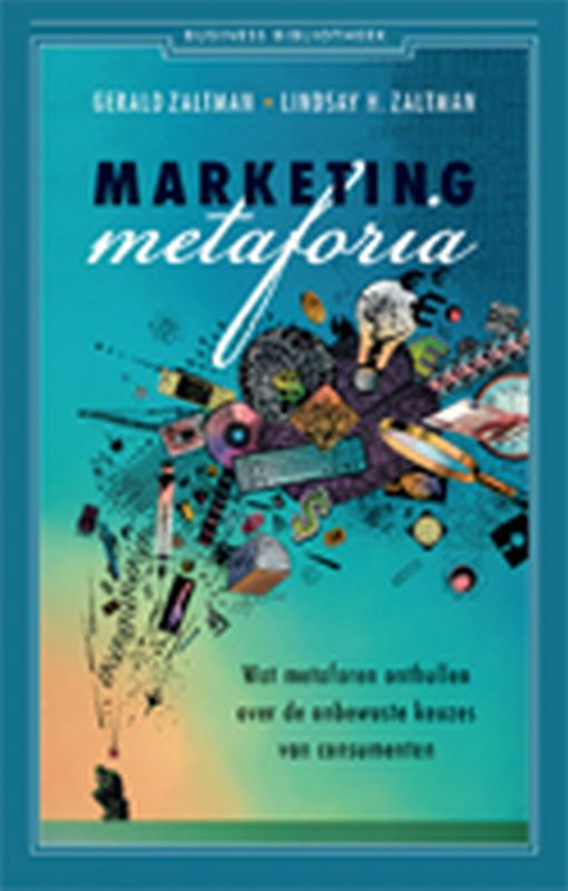 Lindsay H. Zaltman Marketing Metaforia / Business Bibliotheek