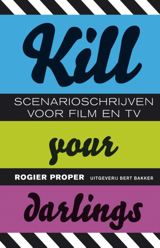 Kill your darlings. Scenarioschrijven voor film, tv en internet