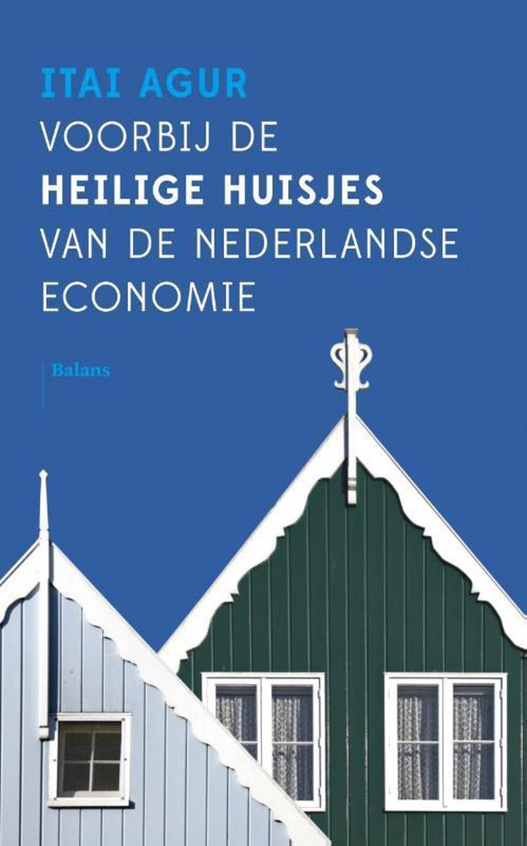 boekenbalie_9789460037955_cover Voorbij de heilige huisjes van de Nederlandse economie