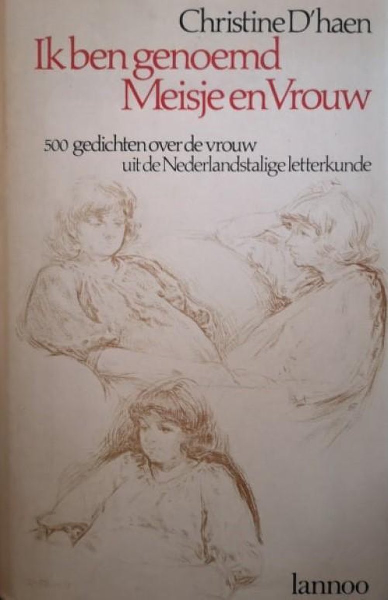 Ik ben genoemd Meisje en Vrouw : 500 gedichten over de vrouw uit de Nederlandstalige letterkunde
