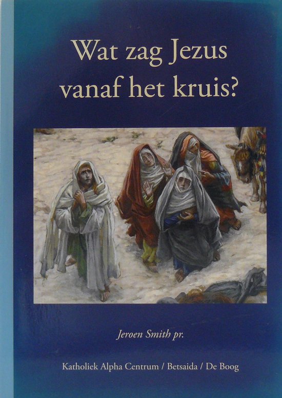 Wat zag Jezus vanaf het kruis?