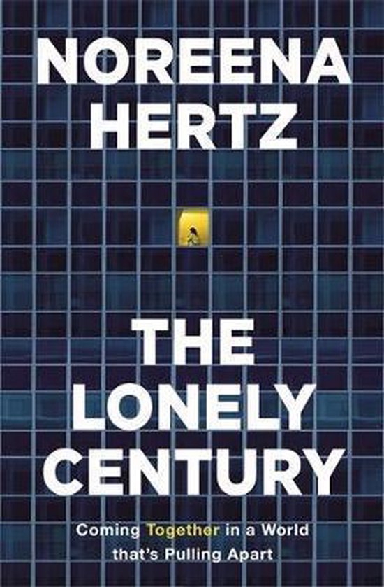 Noreena Hertz The Lonely Century Coming Together In A World That's Pulling Apart