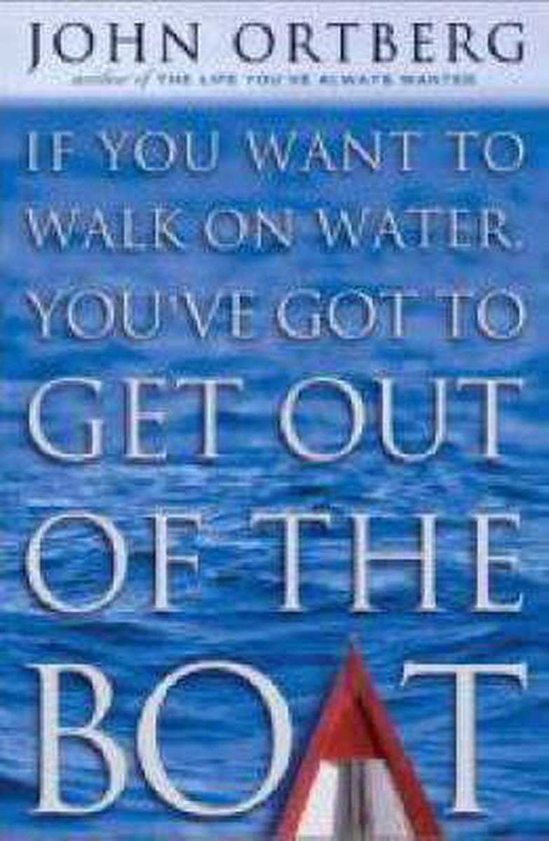 boekenbalie_9780310239277_cover If You Want To Walk On Water You've Got To Get Out Of The Boat