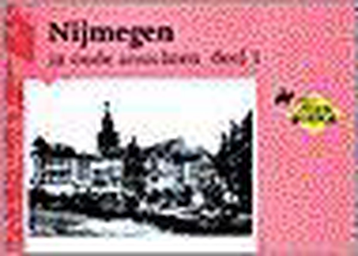 Nijmegen in oude ansichten / 1 / In oude ansichten