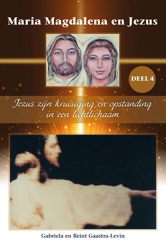 boekenbalie_9789082639797_cover Jezus zijn kruisiging en opstanding in een lichtlichaam / Maria Magdalena en Jezus / 4