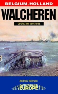 Andrew Rawson Walcheren - Operation Infatuate