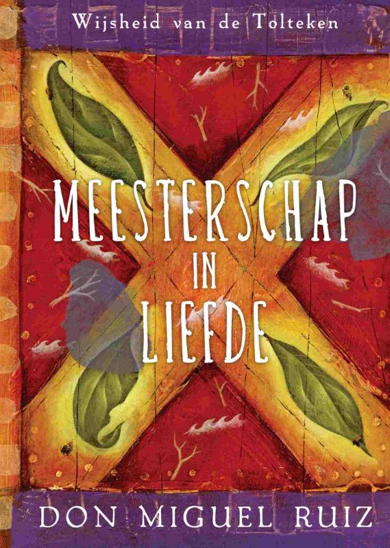 Meesterschap in liefde / Wijsheid van de Tolteken