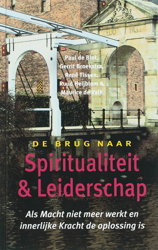 De brug naar spiritualiteit en leiderschap / De brug naar...