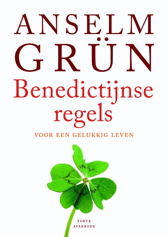 A. Grun Benedictijnse Regels Voor Een Gelukkig Leven