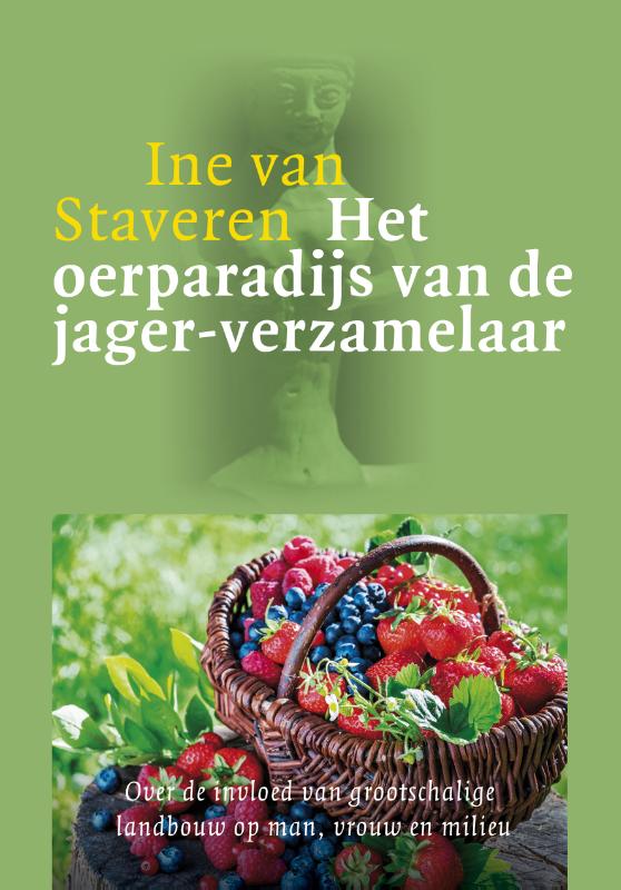 Ine van Staveren Het Oerparadijs Van De Jager-verzamelaar / Vrouwengeschiedenis En Ecologie / 1