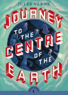 Journey to the Centre of the Earth / Puffin Classics