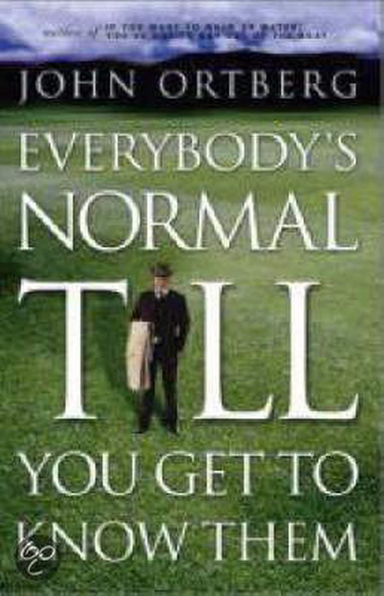 Everybody's Normal Till You Get to Know Them-John Ortberg