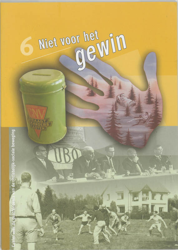 Niet voor het gewin / Cahier over de geschiedenis van de christelijk-sociale beweging / 6