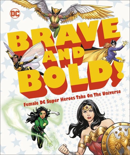 DC Brave and Bold Female DC Super Heroes Take on the Universe