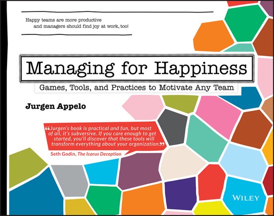 Jurgen Appelo Managing For Happiness , Games, Tools, And Practices To Motivate Any Team
