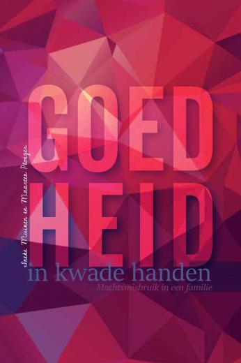 Goedheid in kwade handen - Machtsmisbruik in een familie