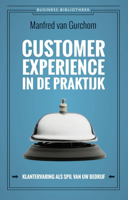 Manfred van Gurchom Customer Experience In De Praktijk / Business Bibliotheek