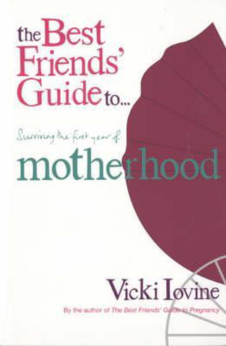 Best Friends' Guide To Surviving The First Year Of Motherhoo