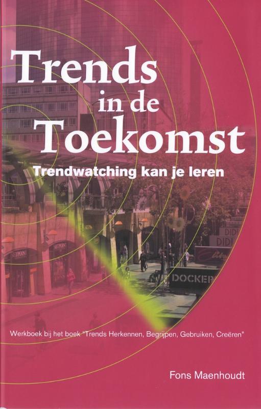 boekenbalie_9789080740433_cover TRENDS in de TOEKOMST / Werkboek "Trends Herkennen, Begrijpen, Gebruiken, Creëren" / Het proces in trends / 2/3
