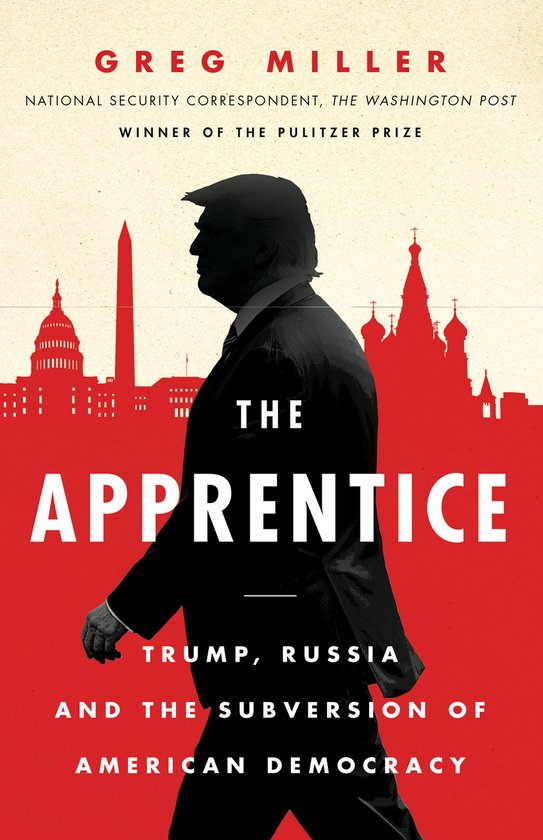 Greg Miller The Apprentice Trump, Russia And The Subversion Of American Democracy