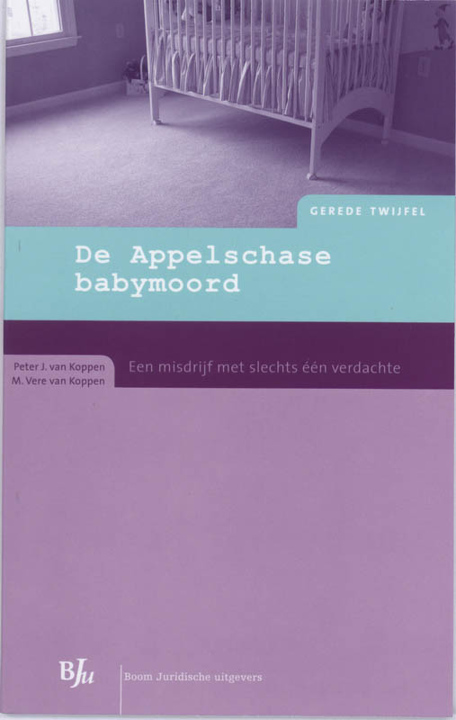 P.J. van Koppen De Appelschase Babymoord / Gerede Twijfel