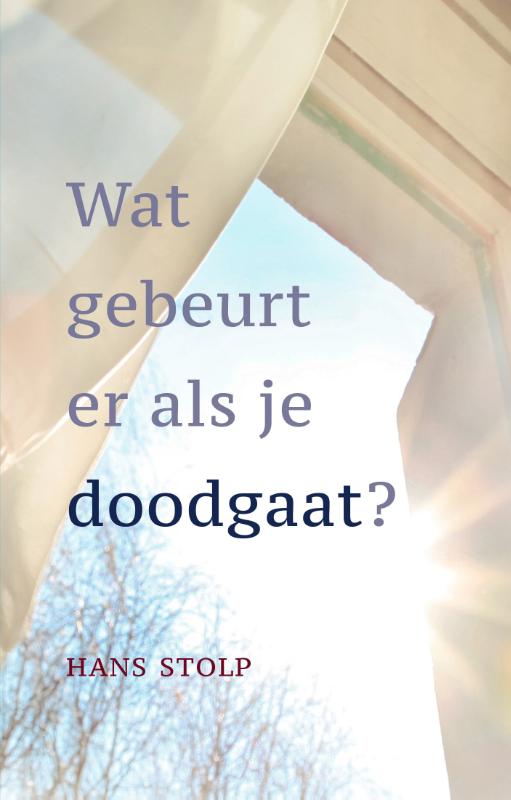Hans Stolp Wat Gebeurt Er Als Je Doodgaat?