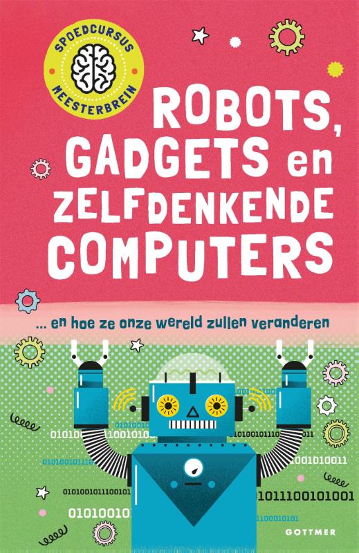 Robots, gadgets en zelfdenkende computers / Spoedcursus meesterbrein