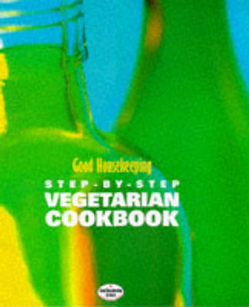 Good Housekeeping Step-By-Step Vegetarian Cookbook