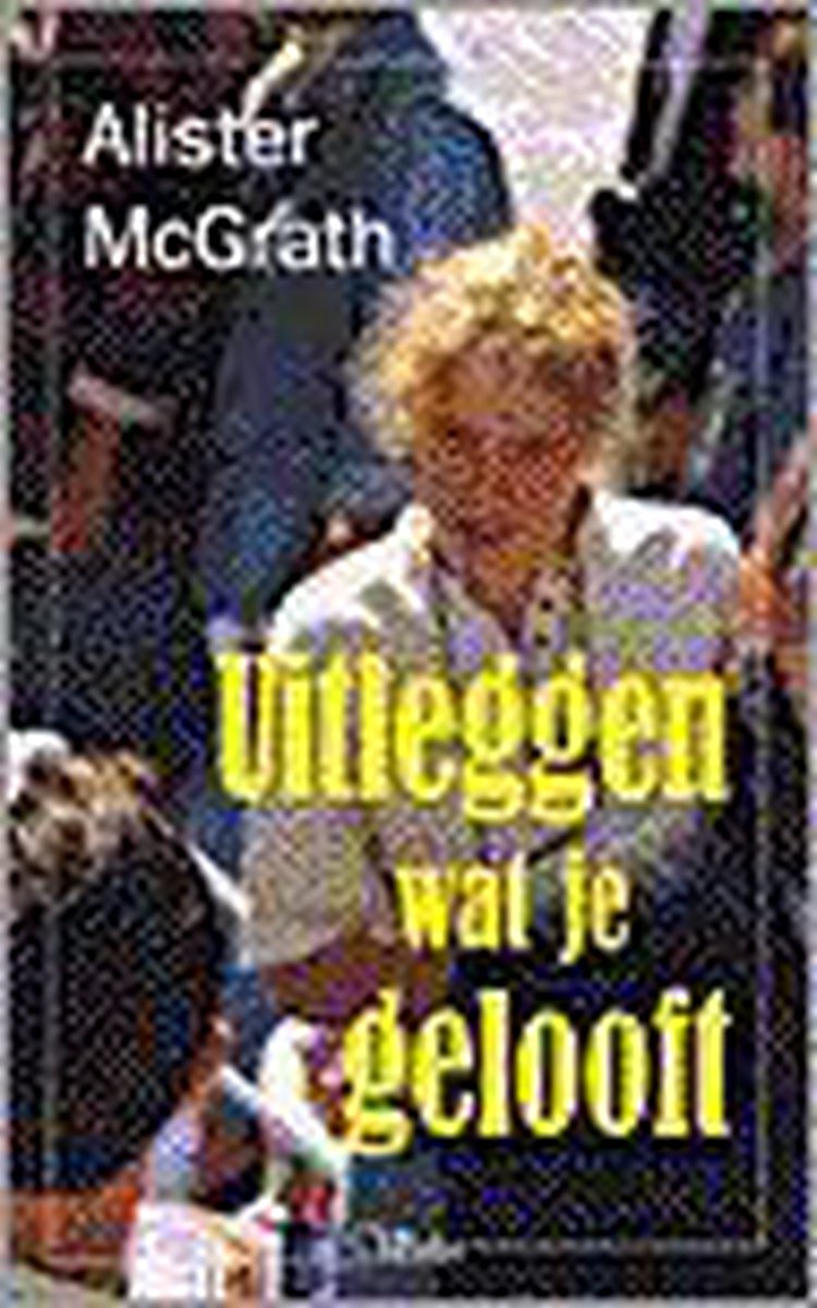Alister E. McGrath Uitleggen Wat Je Gelooft