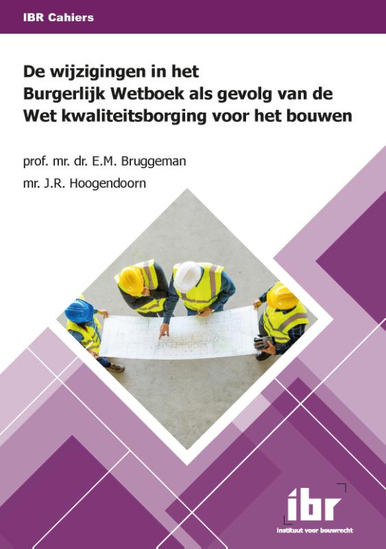 De wijzigingen in het Burgerlijk Wetboek als gevolg van de Wet kwaliteitsborging voor het bouwen / IBR Cahiers / 6