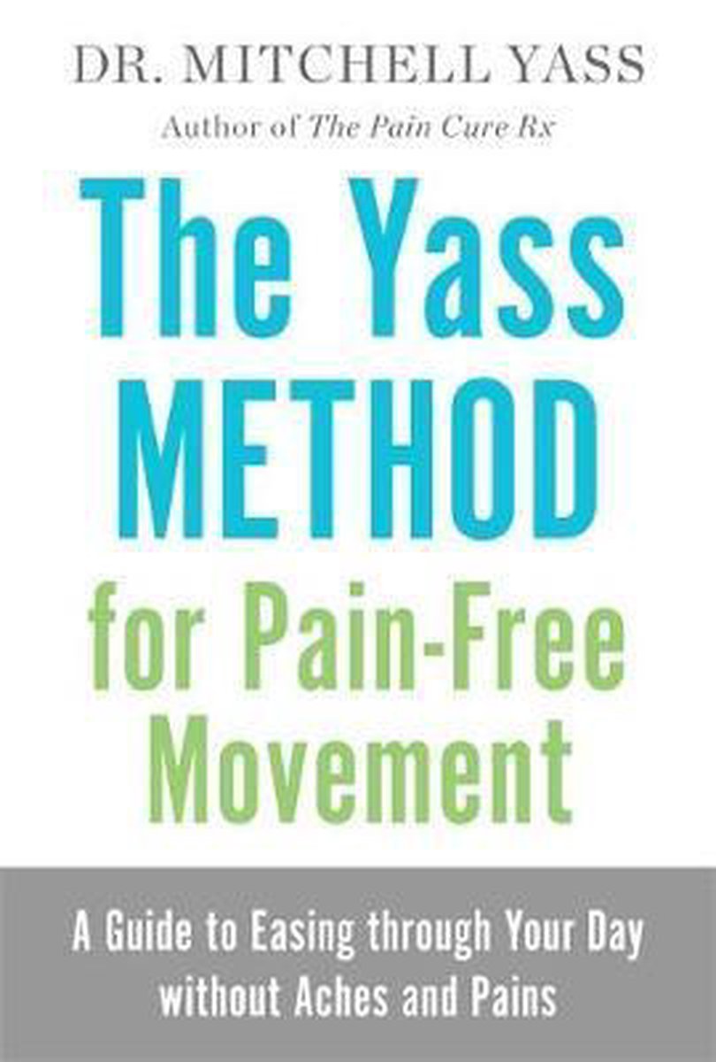 The Yass Method for Pain-Free Movement: A Guide to Easing Through Your Day Without Aches and Pains