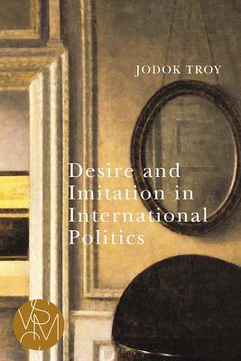 Studies in Violence, Mimesis, and Culture- Desire and Imitation in International Politics