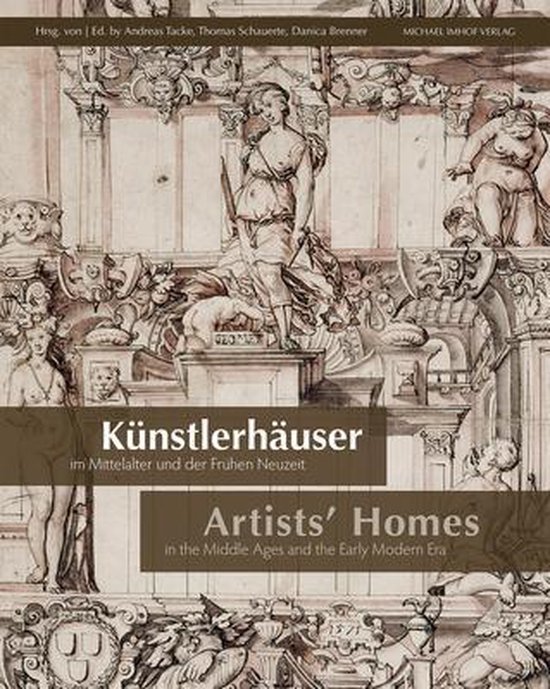 K nstlerh user Im Mittelalter Und Der Fr hen Neuzeit / Artists' Homes in the Middle Ages and the Early Modern Era