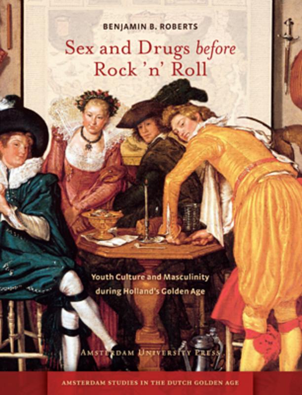 Sex and drugs before rock 'n' roll / Amsterdam Studies in the Dutch Golden Age
