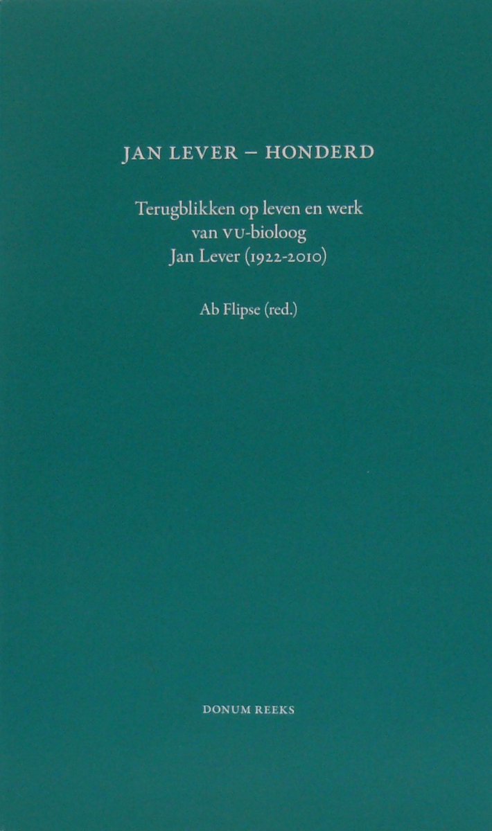 Jan Lever - Honderd - Terugblikken op leven en werk van VU-bioloog Jan Lever (1922-2010)