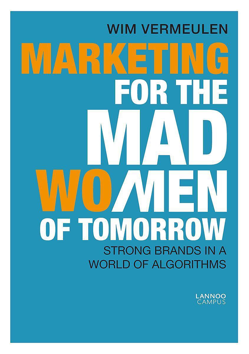 Wim Vermeulen Marketing For The Mad (Wo)Men Of Tomorrow