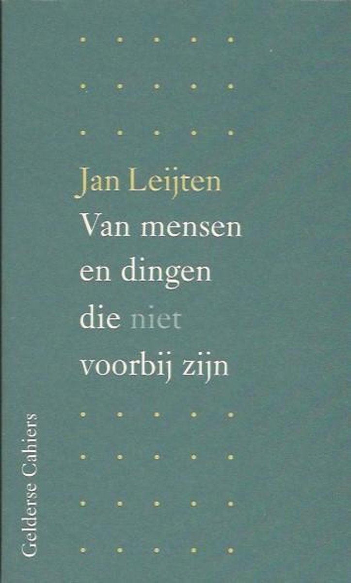 Van mensen en dingen die niet voorbij zijn / Gelderse cahiers