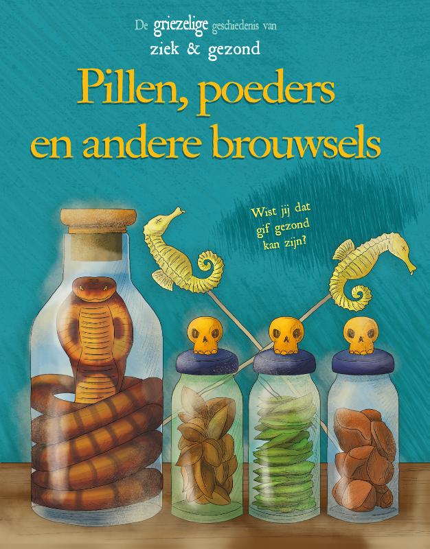 Pillen, poeders en andere brouwsels / De griezelige geschiedenis van ziek en gezond