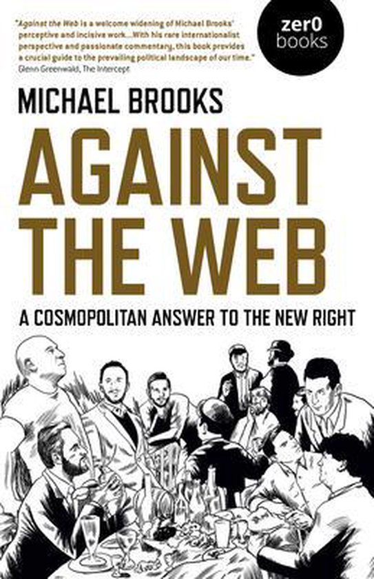 Michael Brooks Against The Web - A Cosmopolitan Answer To The New Right