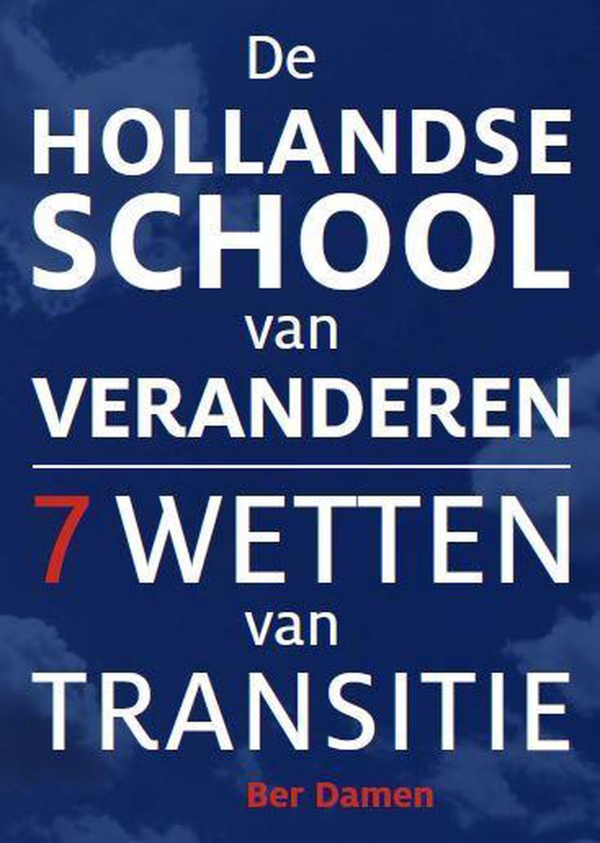 De Hollandse School van Veranderen - 7 wetten van transitie