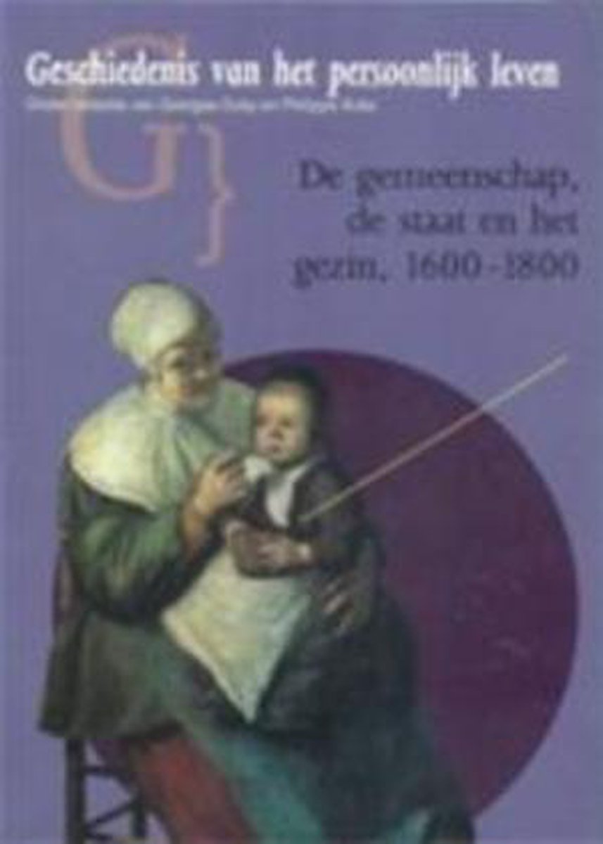 boekenbalie_9789051571608_cover De gemeenschap, de staat en het gezin 1600-1800 / Geschiedenis van het persoonlijk leven / 6