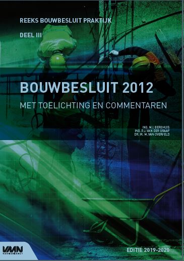 Bouwbesluit Praktijk  -  Bouwbesluit 2012 met toelichting en commentaren 2019-2020