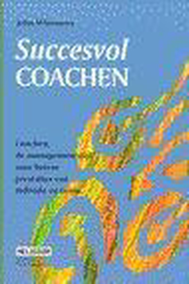 Succesvol coachen : coachen: de managementstijl voor betere prestaties van individu en team
