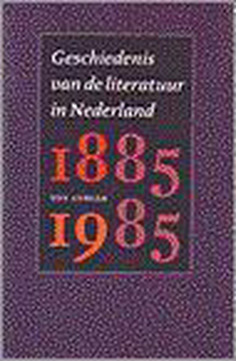 Geschiedenis Van De Literatuur In Nederland 1885-1985